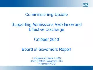 Commissioning Update Supporting Admissions Avoidance and E ffective D ischarge October 2013 Board of Governors Report