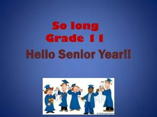 So long Grade 11