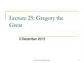 Lecture 25: Gregory the Great