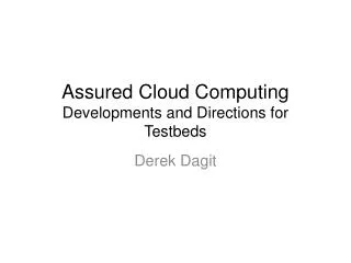 Assured Cloud Computing Developments and Directions for Testbeds