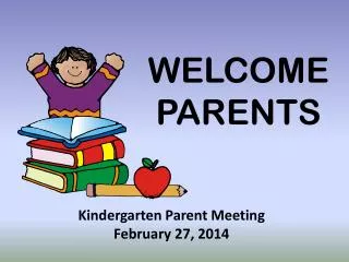 Kindergarten Parent Meeting February 27, 2014