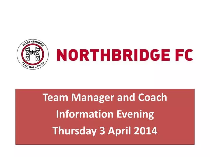 team manager and coach information evening thursday 3 april 2014