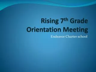 Rising 7 th Grade Orientation Meeting