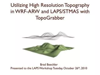 Utilizing High Resolution Topography in WRF-ARW and LAPS/STMAS with TopoGrabber