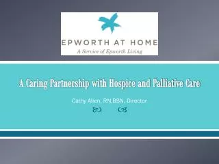 A Caring Partnership with Hospice and Palliative Care
