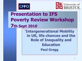 ‘Intergenerational Mobility in UK, life chances and the Role of Inequality and Education Paul Gregg