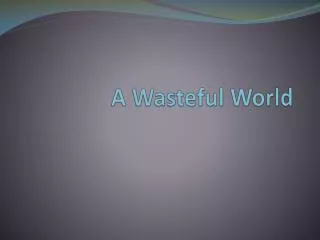 A Wasteful World