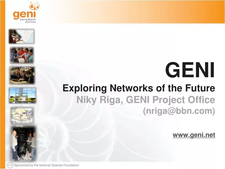 geni exploring networks of the future niky riga geni project office nriga@bbn com