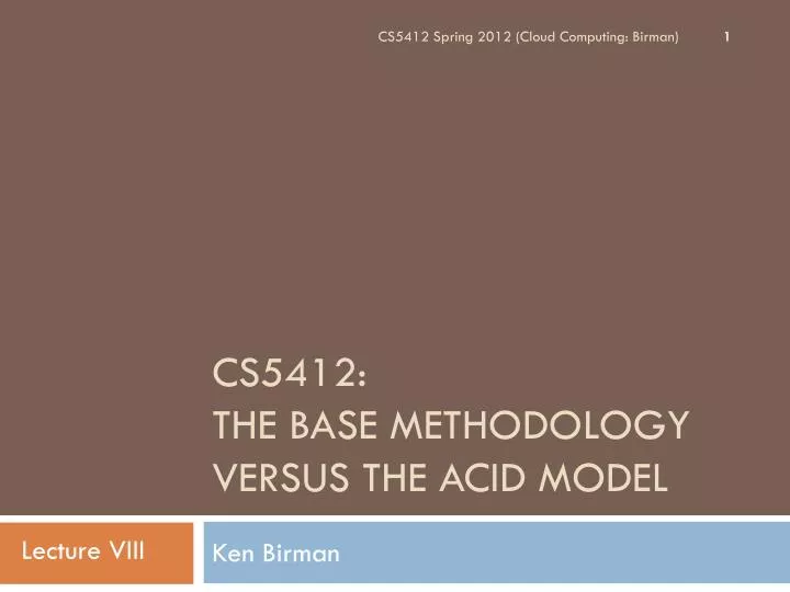 cs5412 the base methodology versus the acid model
