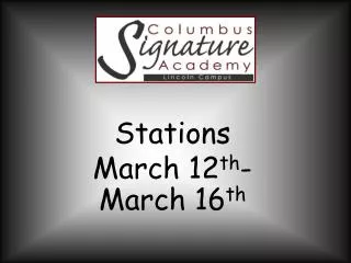Stations March 12 th - March 16 th