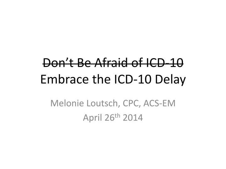 don t be afraid of icd 10 embrace the icd 10 delay