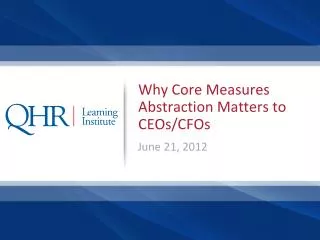 Why Core Measures Abstraction Matters to CEOs/CFOs