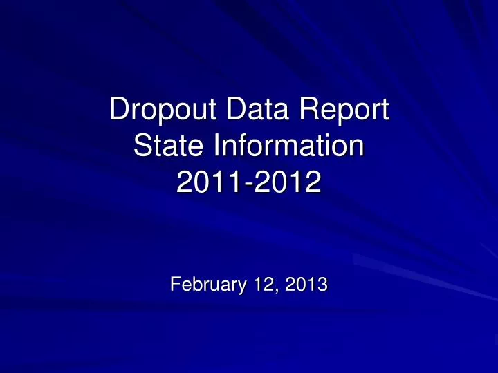 dropout data report state information 2011 2012 february 12 2013