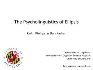 The Psycholinguistics of Ellipsis Colin Phillips &amp; Dan Parker