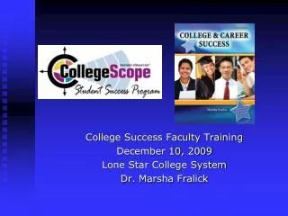 College Success Faculty Training D ecember 10, 2009 Lone Star College System Dr. Marsha Fralick