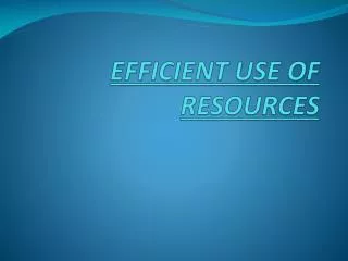 EFFICIENT USE OF RESOURCES