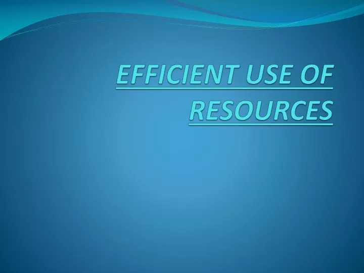efficient use of resources