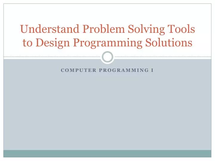 understand problem solving tools to design programming solutions