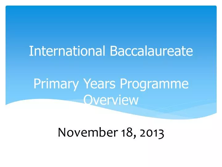 international baccalaureate primary years programme overview november 18 2013