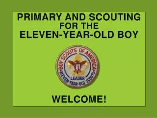 Primary and Scouting for the Eleven-year-old boy Welcome!