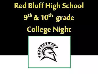 Red Bluff H igh S chool 9 th &amp; 10 th grade College Night