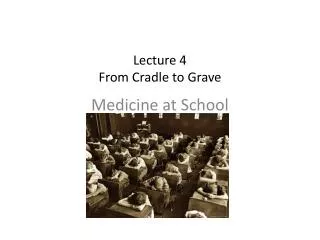 Lecture 4 From Cradle to Grave