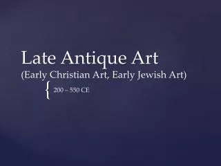 Late Antique Art (Early Christian Art, Early Jewish Art)