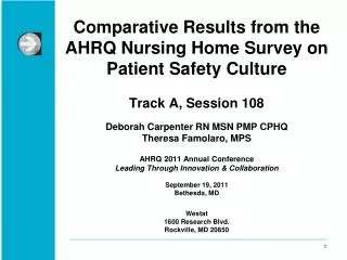 Comparative Results from the AHRQ Nursing Home Survey on Patient Safety Culture Track A, Session 108 Deborah Carpenter R