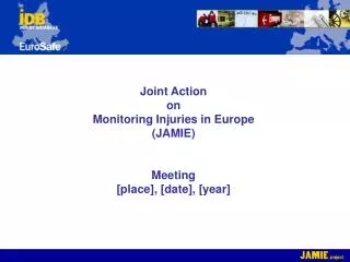 Joint Action on Monitoring Injuries in Europe (JAMIE) Meeting [place], [date], [year]