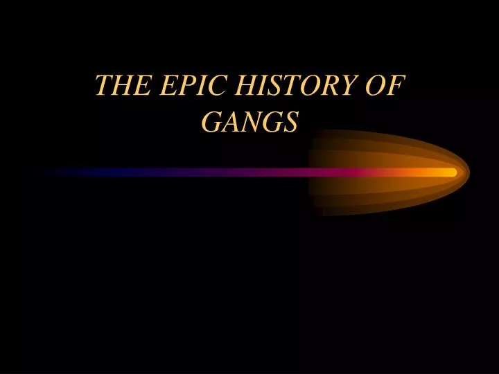 the epic history of gangs