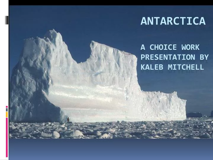 antarctica a choice work presentation by kaleb mitchell