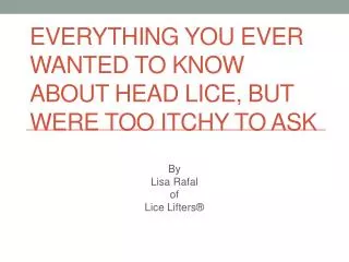 everything you ever wanted to know about head lice but were too itchy to ask