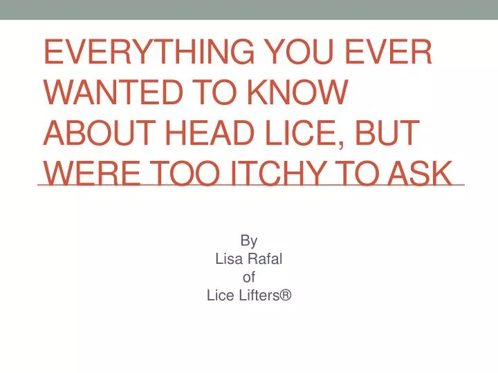 everything you ever wanted to know about head lice but were too itchy to ask