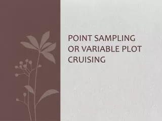 Point Sampling or Variable Plot Cruising