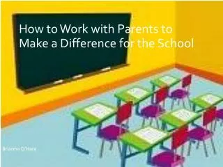 How to Work with Parents to Make a Difference for the School