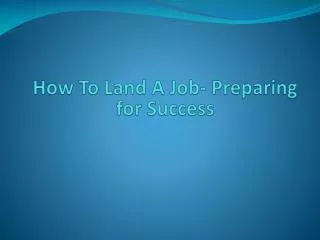 How To Land A Job- Preparing for Success