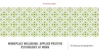 Workplace wellbeing: Applied positive psychology at work