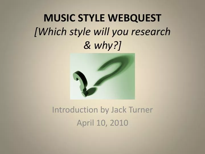 music style webquest which style will you research why