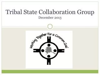 Tribal State Collaboration Group December 2013
