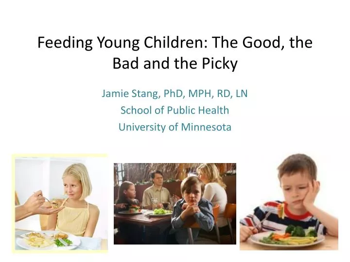 feeding young children the good the bad and the picky