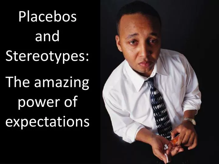 placebos and stereotypes the amazing power of expectations