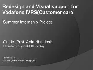 Summer Internship Project Guide: Prof. Anirudha Joshi Interaction Design, IDC, IIT Bombay Nikhil Joshi 3 rd Sem , New