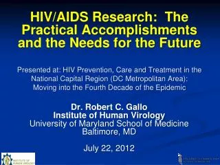 Dr. Robert C. Gallo Institute of Human Virology University of Maryland School of Medicine Baltimore, MD July 22, 2012
