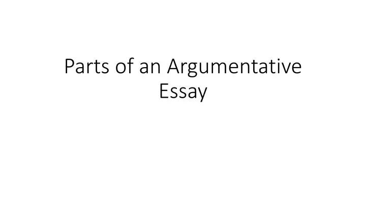 PPT - Parts of an Argumentative Essay PowerPoint Presentation, free ...