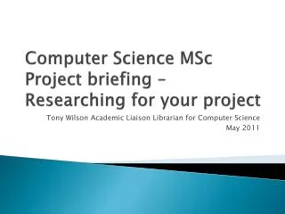 Computer Science MSc Project briefing – Researching for your project