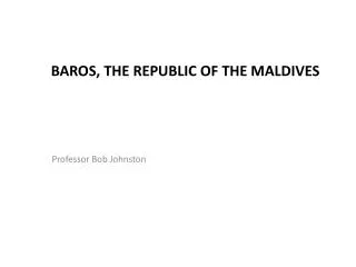 Baros , The Republic of the Maldives