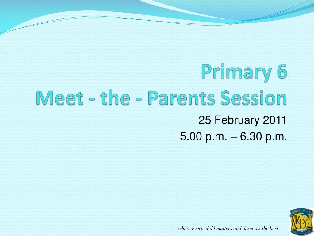 PPT - Primary 6 Meet - the - Parents Session PowerPoint Presentation ...