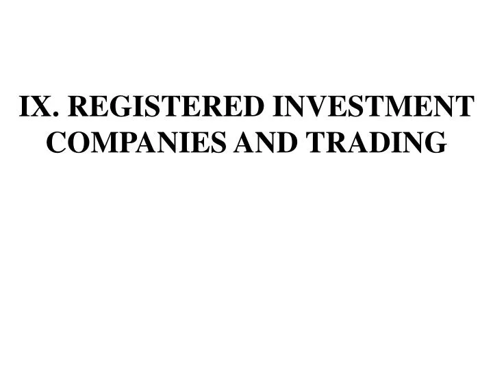 ix registered investment companies and trading
