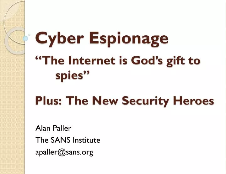 cyber espionage the internet is god s gift to spies plus the new security heroes