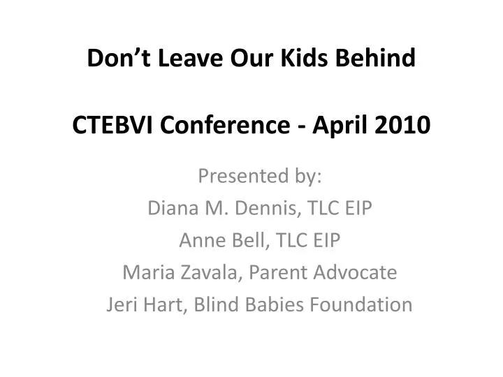 don t leave our kids behind ctebvi conference april 2010